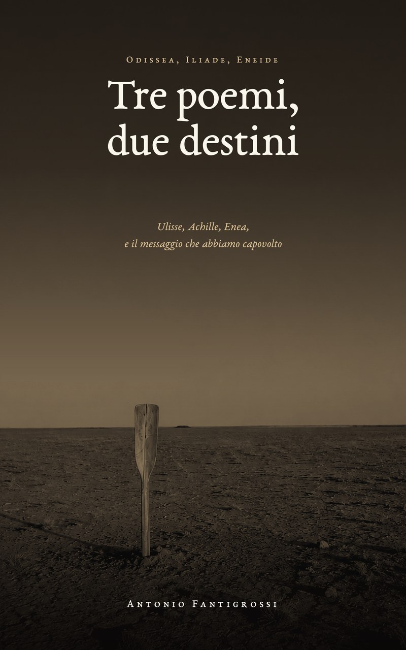 Copertina del libro Odissea, Iliade, Eneide - Tre poemi, due destini di Antonio Fantigrossi